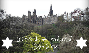 #Edimburgo : 5 cose da fare assolutamente