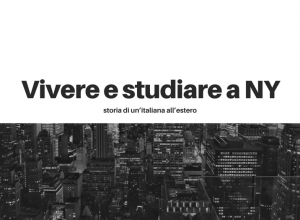 Vivere e studiare a New York : l’esperienza ed i consigli di un’italiana all’estero